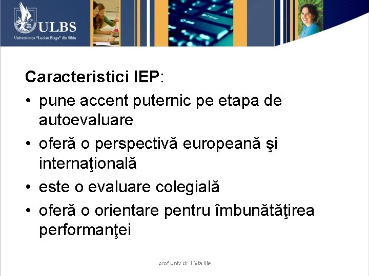 Caracteristici IEP: • pune accent puternic pe etapa de autoevaluare • oferă o perspectivă