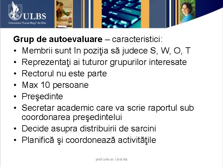 Grup de autoevaluare – caracteristici: • Membrii sunt în poziţia să judece S, W,