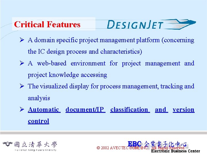 Critical Features Ø A domain specific project management platform (concerning the IC design process