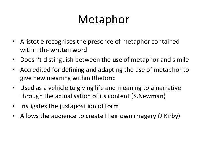 Metaphor • Aristotle recognises the presence of metaphor contained within the written word •