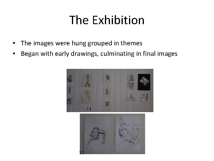 The Exhibition • The images were hung grouped in themes • Began with early