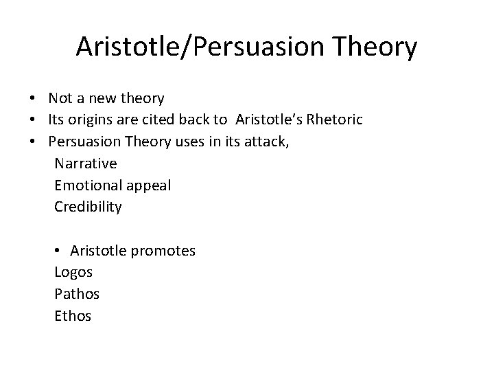 Aristotle/Persuasion Theory • Not a new theory • Its origins are cited back to