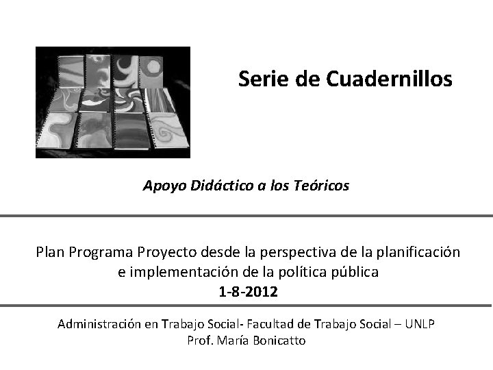 Serie de Cuadernillos Apoyo Didáctico a los Teóricos Plan Programa Proyecto desde la perspectiva