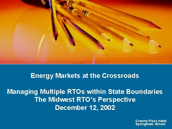 Energy Markets at the Crossroads Managing Multiple RTOs within State Boundaries The Midwest RTO’s