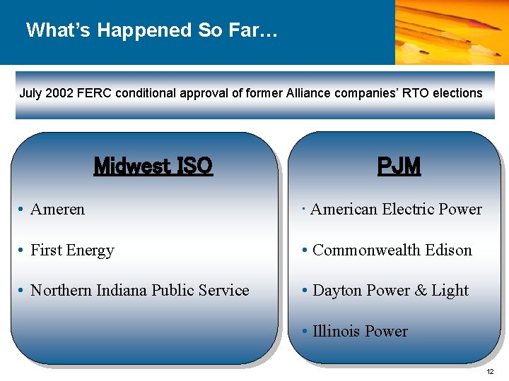 What’s Happened So Far… July 2002 FERC conditional approval of former Alliance companies’ RTO
