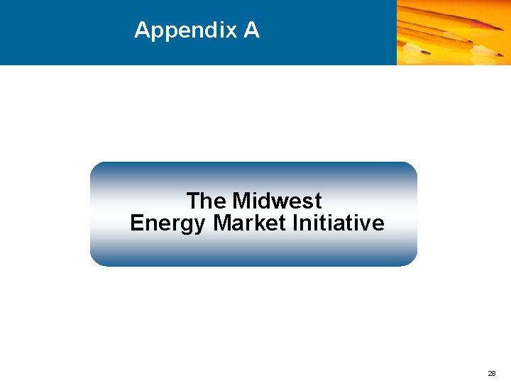 Appendix A The Midwest Energy Market Initiative 28 