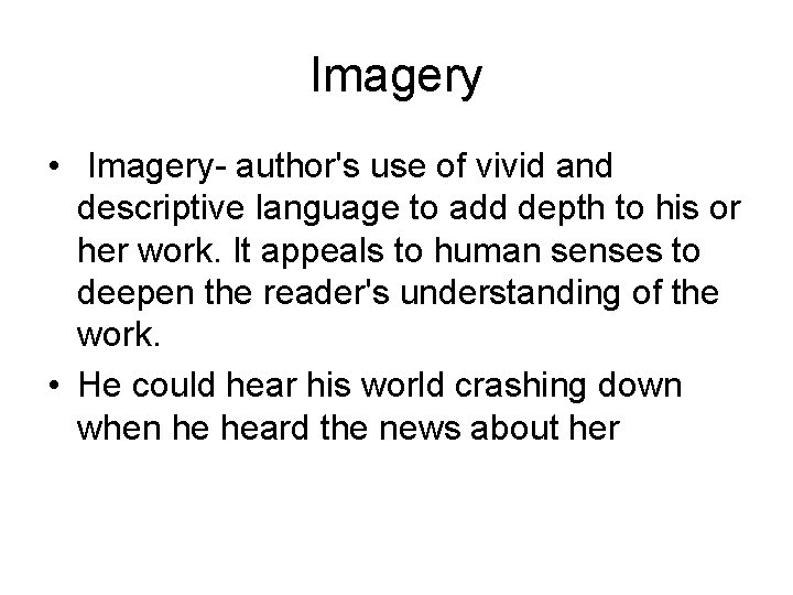 Imagery • Imagery- author's use of vivid and descriptive language to add depth to