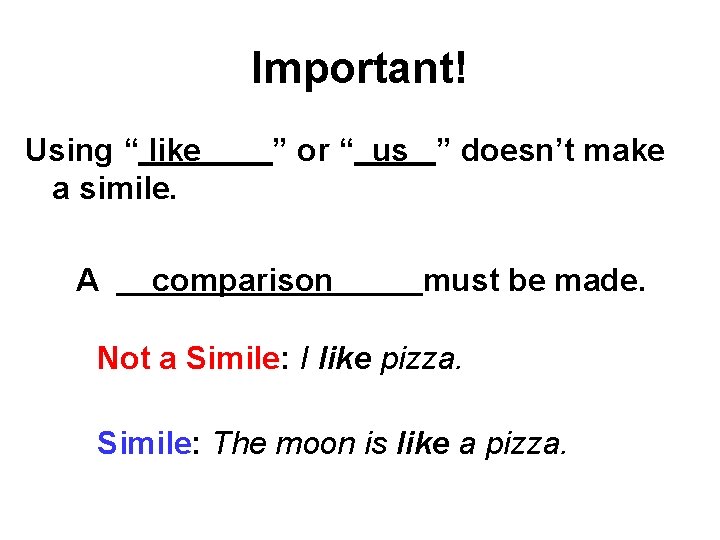 Important! Using “ like a simile. A ” or “ us ” doesn’t make