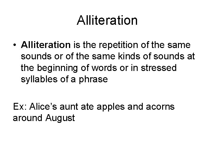Alliteration • Alliteration is the repetition of the same sounds or of the same