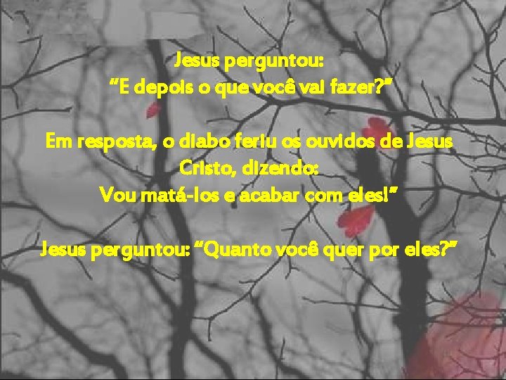 Jesus perguntou: “E depois o que você vai fazer? ” Em resposta, o diabo Jesus perguntou: “E depois o que você vai fazer? ” Em resposta, o diabo