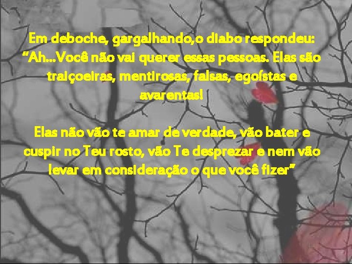 Em deboche, gargalhando, o diabo respondeu: “Ah. . . Você não vai querer essas Em deboche, gargalhando, o diabo respondeu: “Ah. . . Você não vai querer essas