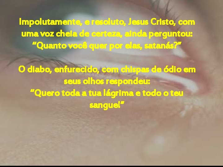 Impolutamente, e resoluto, Jesus Cristo, com uma voz cheia de certeza, ainda perguntou: “Quanto Impolutamente, e resoluto, Jesus Cristo, com uma voz cheia de certeza, ainda perguntou: “Quanto