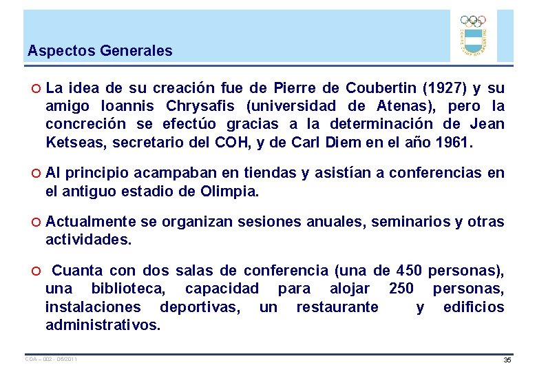 Aspectos Generales La idea de su creación fue de Pierre de Coubertin (1927) y