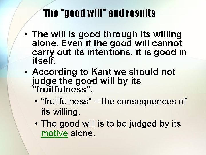 The "good will" and results • The will is good through its willing alone. The "good will" and results • The will is good through its willing alone.
