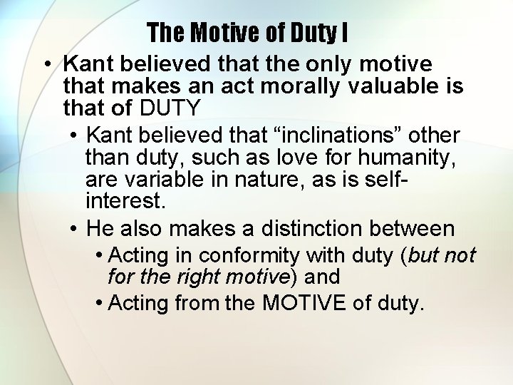 The Motive of Duty I • Kant believed that the only motive that makes The Motive of Duty I • Kant believed that the only motive that makes