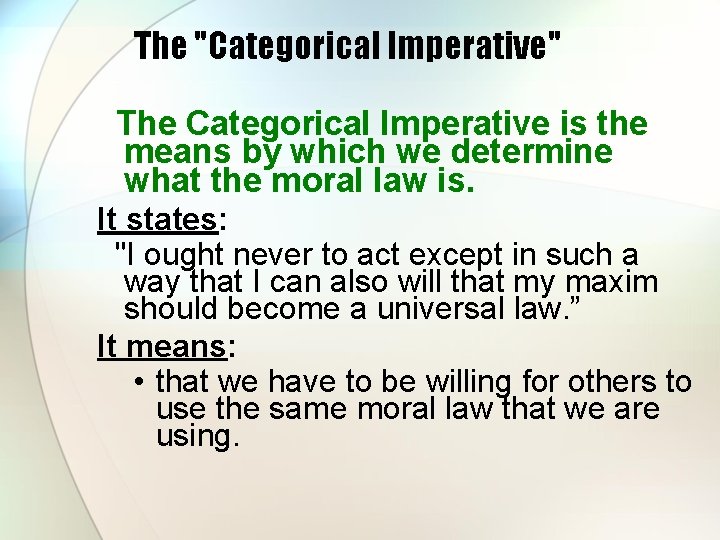 The "Categorical Imperative" The Categorical Imperative is the means by which we determine what The "Categorical Imperative" The Categorical Imperative is the means by which we determine what