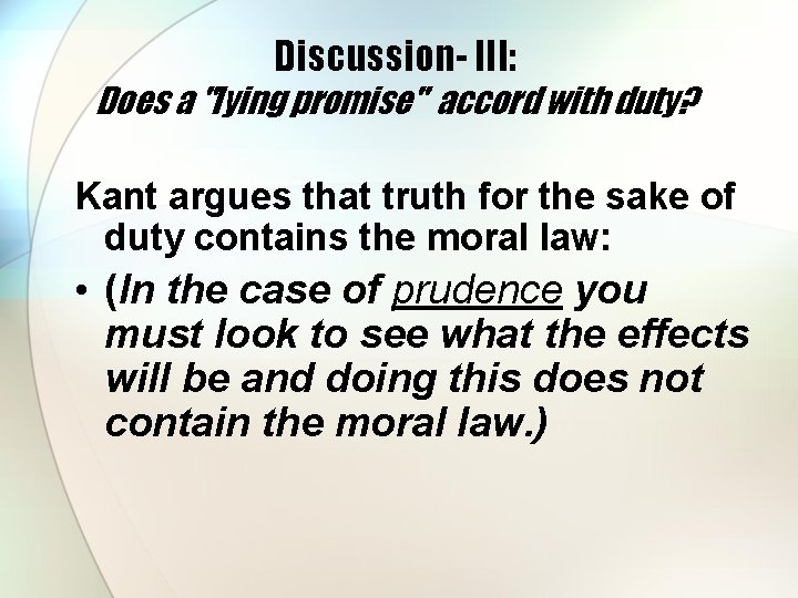 Discussion- III: Does a "lying promise" accord with duty? Kant argues that truth for Discussion- III: Does a "lying promise" accord with duty? Kant argues that truth for