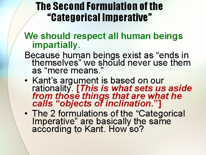 The Second Formulation of the “Categorical Imperative” We should respect all human beings impartially. The Second Formulation of the “Categorical Imperative” We should respect all human beings impartially.