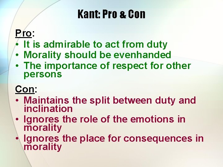 Kant: Pro & Con Pro: • It is admirable to act from duty • Kant: Pro & Con Pro: • It is admirable to act from duty •