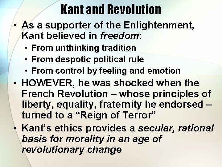 Kant and Revolution • As a supporter of the Enlightenment, Kant believed in freedom: Kant and Revolution • As a supporter of the Enlightenment, Kant believed in freedom: