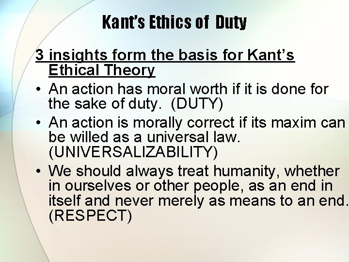 Kant’s Ethics of Duty 3 insights form the basis for Kant’s Ethical Theory • Kant’s Ethics of Duty 3 insights form the basis for Kant’s Ethical Theory •