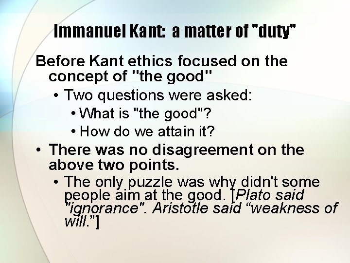 Immanuel Kant: a matter of "duty" Before Kant ethics focused on the concept of Immanuel Kant: a matter of "duty" Before Kant ethics focused on the concept of