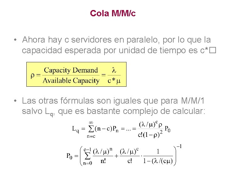 Cola M/M/c • Ahora hay c servidores en paralelo, por lo que la capacidad