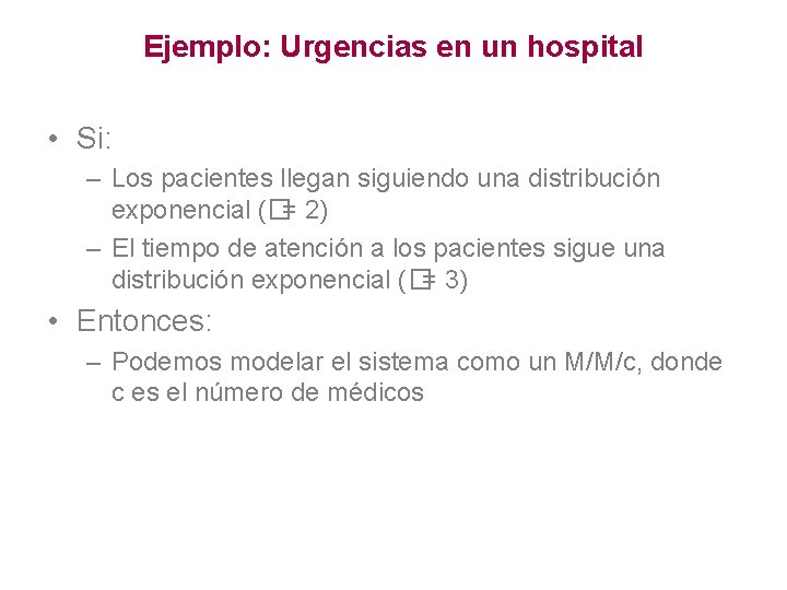 Ejemplo: Urgencias en un hospital • Si: – Los pacientes llegan siguiendo una distribución