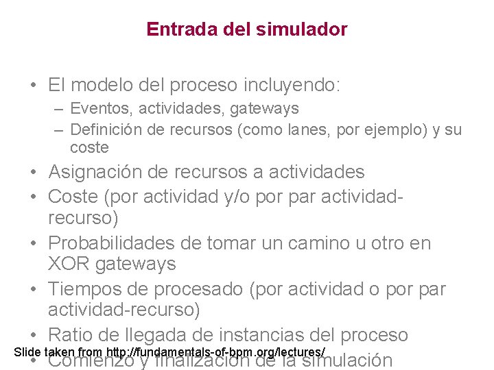Entrada del simulador • El modelo del proceso incluyendo: – Eventos, actividades, gateways –