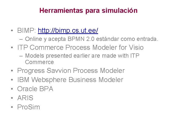 Herramientas para simulación • BIMP: http: //bimp. cs. ut. ee/ – Online y acepta