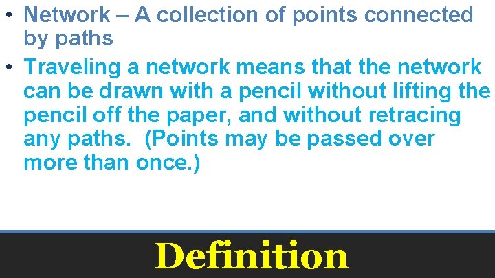  • Network – A collection of points connected by paths • Traveling a