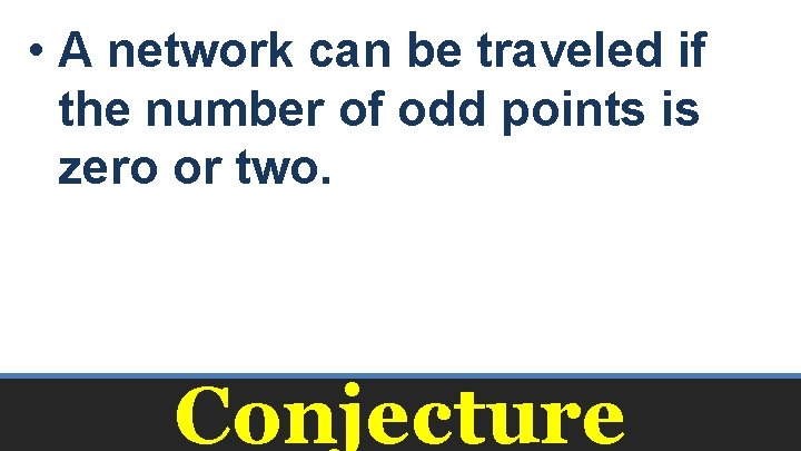  • A network can be traveled if the number of odd points is