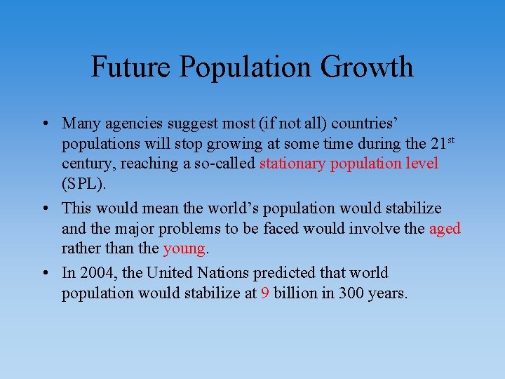 Future Population Growth • Many agencies suggest most (if not all) countries’ populations will
