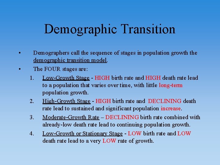 Demographic Transition • • Demographers call the sequence of stages in population growth the