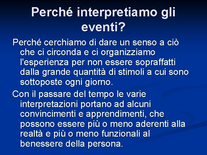 Perché interpretiamo gli eventi? Perché cerchiamo di dare un senso a ciò che ci