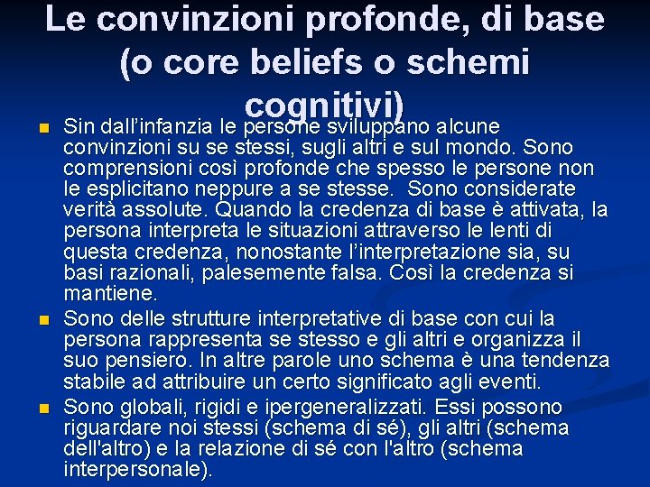 Le convinzioni profonde, di base (o core beliefs o schemi cognitivi) n Sin dall’infanzia Le convinzioni profonde, di base (o core beliefs o schemi cognitivi) n Sin dall’infanzia