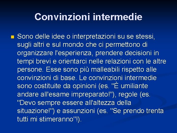 Convinzioni intermedie n Sono delle idee o interpretazioni su se stessi, sugli altri e