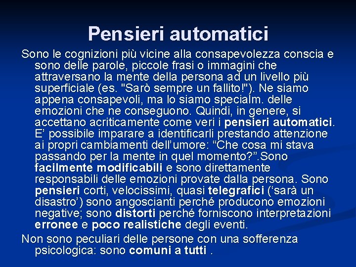 Pensieri automatici Sono le cognizioni più vicine alla consapevolezza conscia e sono delle parole,