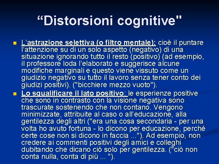 “Distorsioni cognitive" n n L’astrazione selettiva (o filtro mentale): cioè il puntare l’attenzione su “Distorsioni cognitive" n n L’astrazione selettiva (o filtro mentale): cioè il puntare l’attenzione su