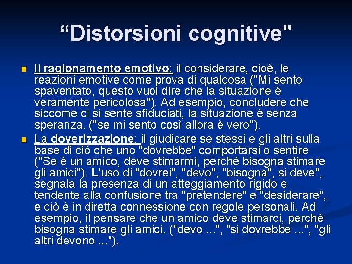 “Distorsioni cognitive" n n Il ragionamento emotivo: il considerare, cioè, le reazioni emotive come