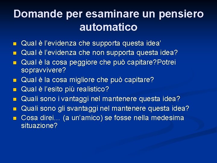 Domande per esaminare un pensiero automatico n n n n Qual è l’evidenza che