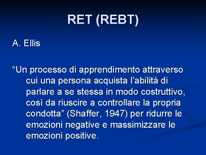 RET (REBT) A. Ellis “Un processo di apprendimento attraverso cui una persona acquista l’abilità