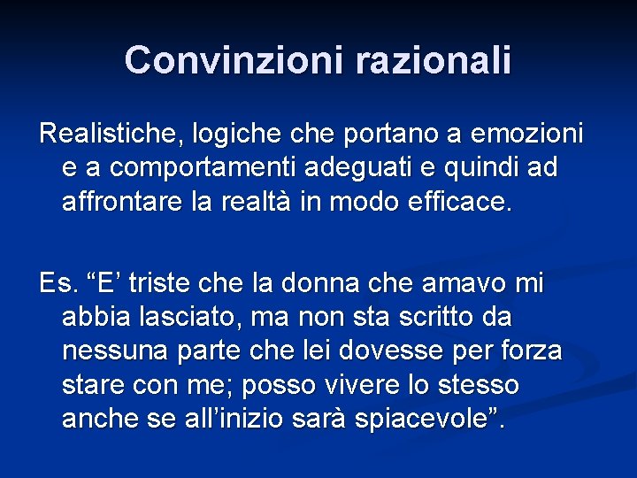 Convinzioni razionali Realistiche, logiche portano a emozioni e a comportamenti adeguati e quindi ad