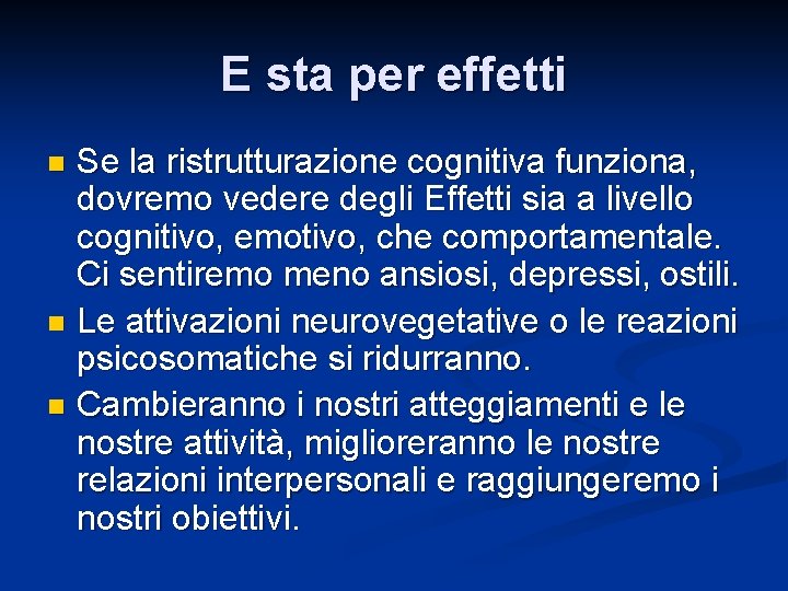 E sta per effetti Se la ristrutturazione cognitiva funziona, dovremo vedere degli Effetti sia