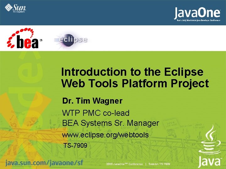 Introduction to the Eclipse Web Tools Platform Project Dr. Tim Wagner WTP PMC co-lead