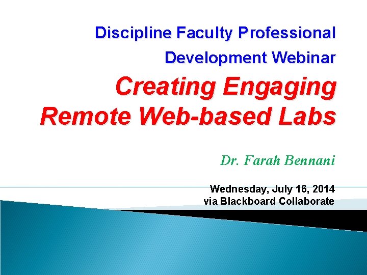 Discipline Faculty Professional Development Webinar Creating Engaging Remote Web-based Labs Dr. Farah Bennani Wednesday,