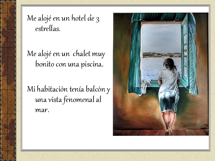 Me alojé en un hotel de 3 estrellas. Me alojé en un chalet muy Me alojé en un hotel de 3 estrellas. Me alojé en un chalet muy