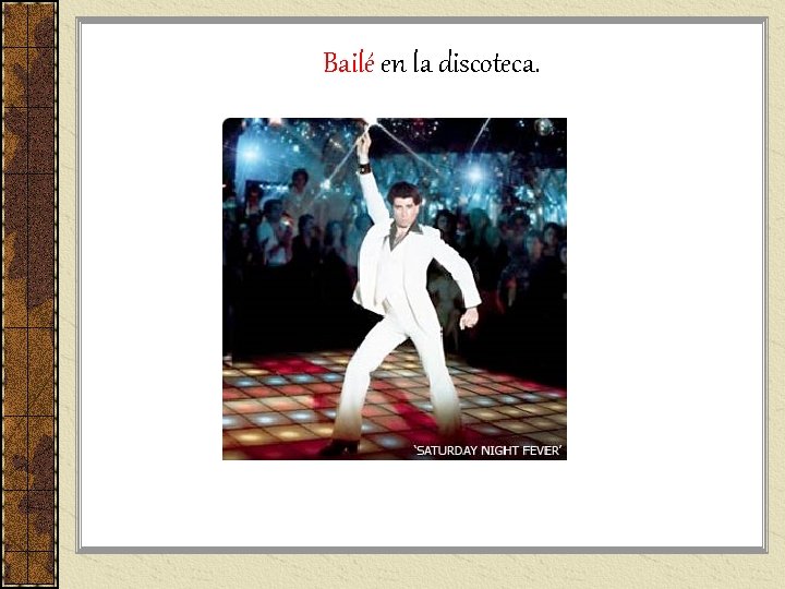 Bailé en la discoteca. Bailé en la discoteca.