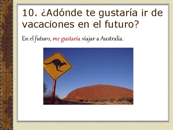 10. ¿Adónde te gustaría ir de vacaciones en el futuro? En el futuro, me 10. ¿Adónde te gustaría ir de vacaciones en el futuro? En el futuro, me