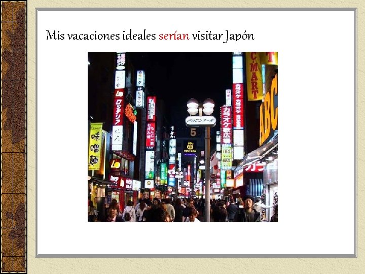 Mis vacaciones ideales serían visitar Japón Mis vacaciones ideales serían visitar Japón